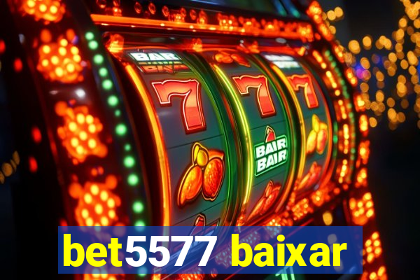 bet5577 baixar